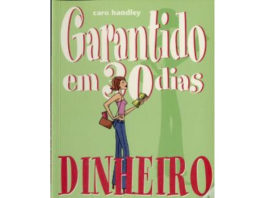 Garantindo em 30 dias - Dinheiro: Como organizar as suas finanças em apenas um mês