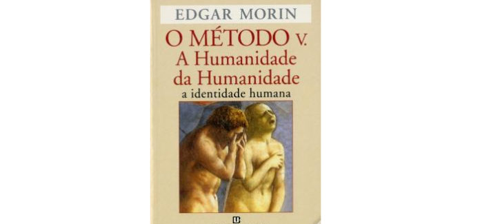 O MÉTODO V. A Humanidade da Humanidade a identidade humana