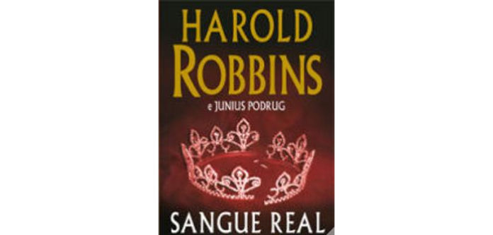 Sangue Real de Harold Robbins e Junius Podrug