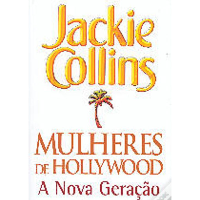 Mulheres de Hollywood - a nova geração de Jackie Collins