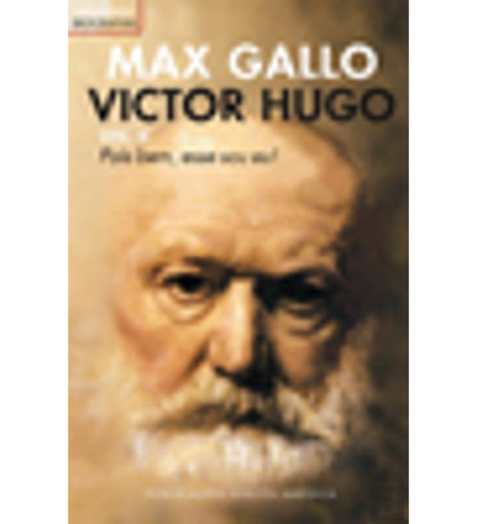 Victor Hugo - Pois bem, esse sou eu de Max Gallo