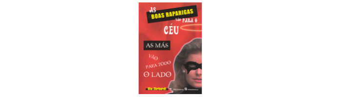 As Boas Raparigas Vão Para o Céu, as Más Vão Para Todo o Lado