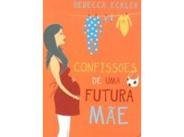 Confissões de uma futura mãe de Rebecca Eckler