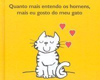 Quanto mais conheço os homens mais gosto do meu gato