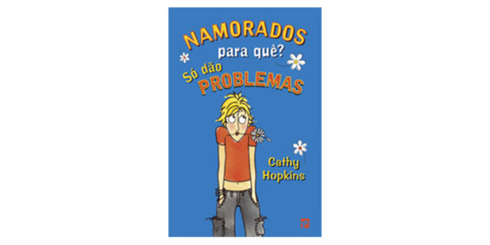 Namorados para quê? Só dão problemas de Cathy Hopkins