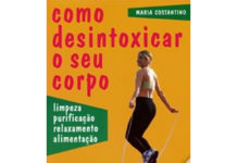 Como Desintoxicar o seu Corpo de Maria Costantino
