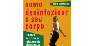 Como Desintoxicar o seu Corpo de Maria Costantino