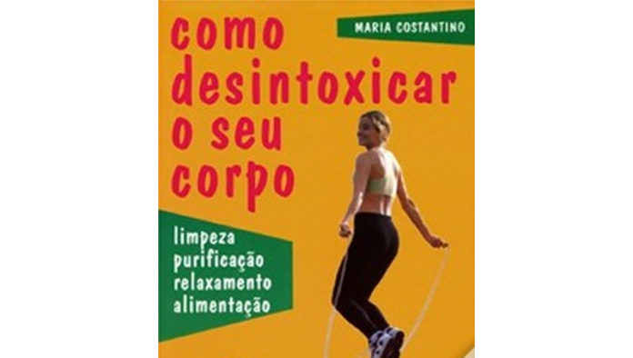 Como Desintoxicar o seu Corpo de Maria Costantino