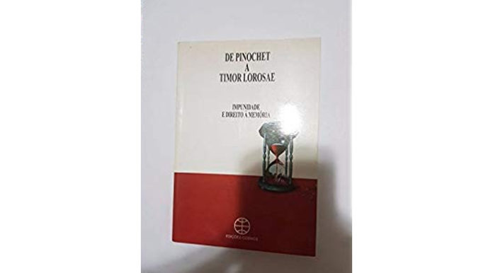 De Pinochet a Timor Lorosae- Impunidade e Direito à Memória