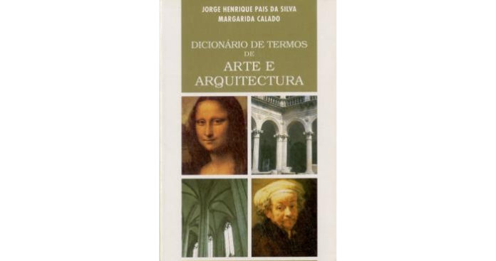 Dicionário de termos de Arte e Arquitectura de Jorge Henrique Pais da Silva, Margarida Calado