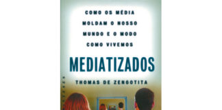 Mediatizados – Como os Média Moldam o Nosso Mundo e o Modo Como Vivemos
