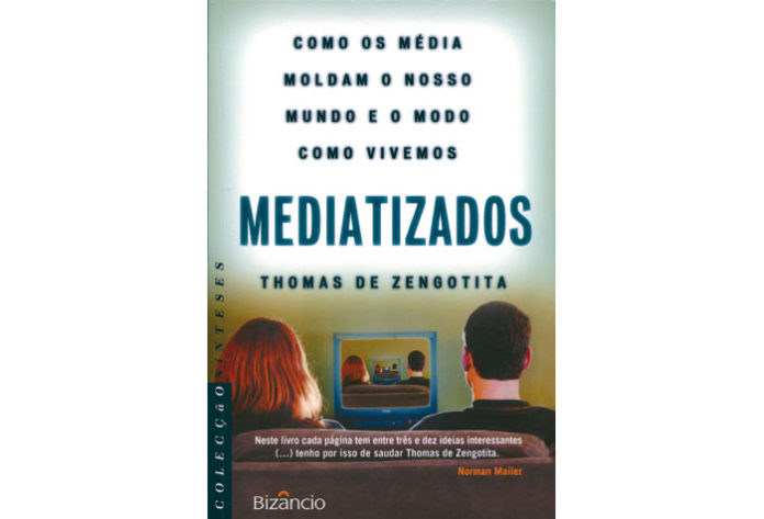 Mediatizados – Como os Média Moldam o Nosso Mundo e o Modo Como Vivemos