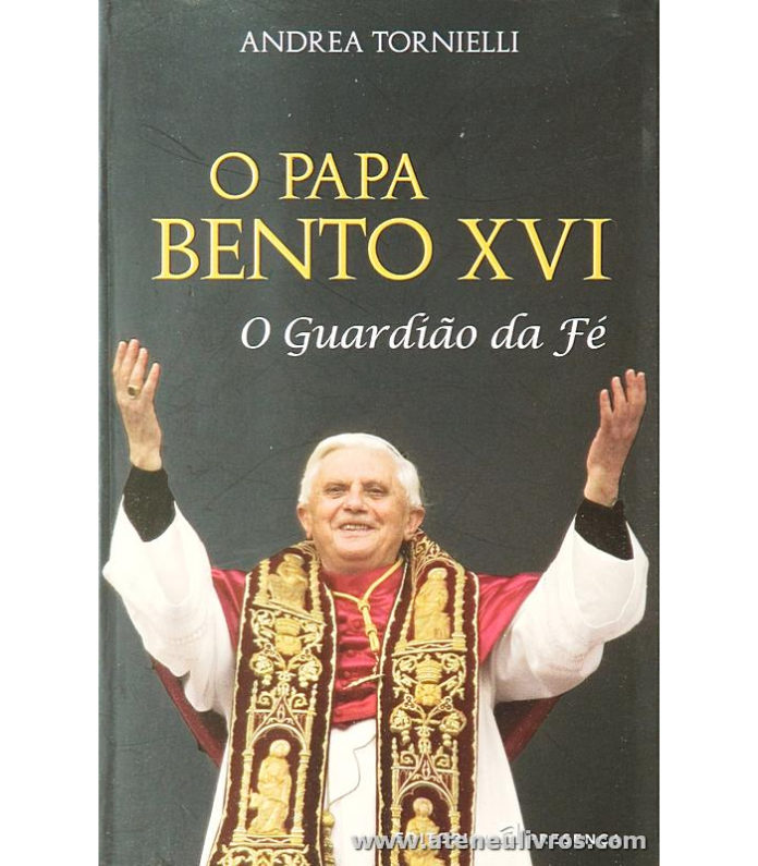 O Papa Bento XVI - o guardião da fé de Andrea Tornielli