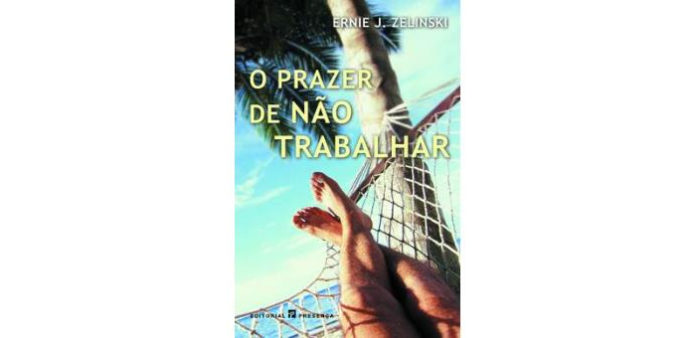 O prazer de não trabalhar de Ernie J. Zelinski