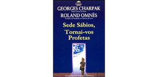 Sede sábios, tornai-vos Profetas de Georges Charpak