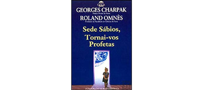 Sede sábios, tornai-vos Profetas de Georges Charpak