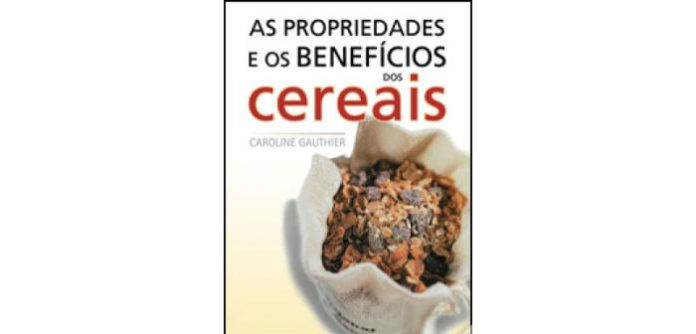 As Propriedades e os Benefícios dos Cereais