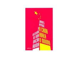 A China abala o mundo - A ascensão de uma nação ávida