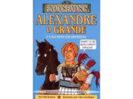 Alexandre o Grande e a sua mania das grandezas de Phil Robins