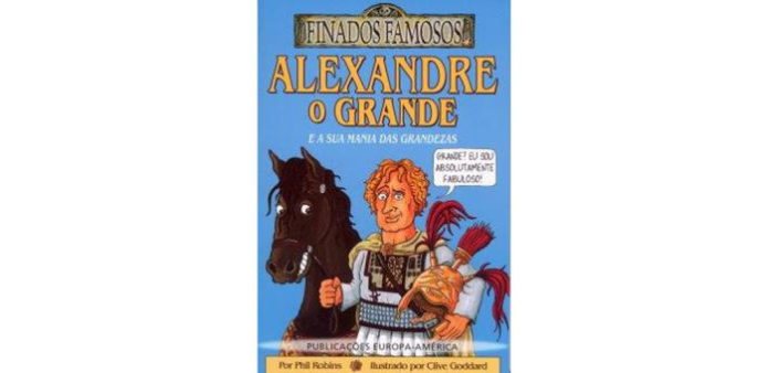 Alexandre o Grande e a sua mania das grandezas de Phil Robins