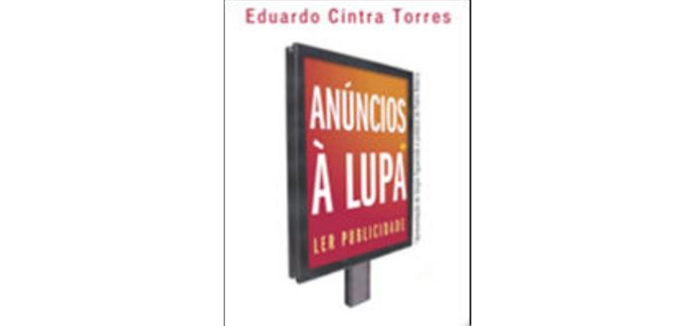 Anúncios à Lupa - Ler Publicidade de Eduardo Cintra Torres