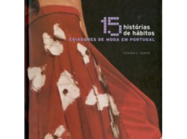 15 Histórias de Hábitos – Criadores de moda em Portugal