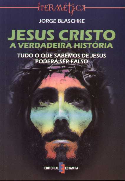 Jesus Cristo - A Verdadeira História de Jorge Blaschke
