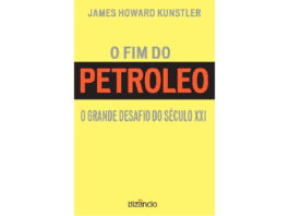 O fim do petróleo - o grande desafio do século XXI