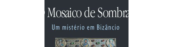 O mosaico de sombras - um mistério em Bizâncio