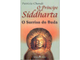O Príncipe Siddharta - O Sorriso do Buda de Patrícia Chendi