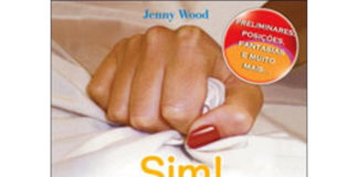 Sim! Sim! Sim! O Guia de Cabeceira do Prazer Sexual